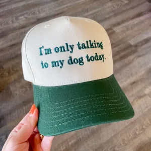 I'm Only Talking To My Dog Today Two Toned Green and Tan Vintage Baseball Hat