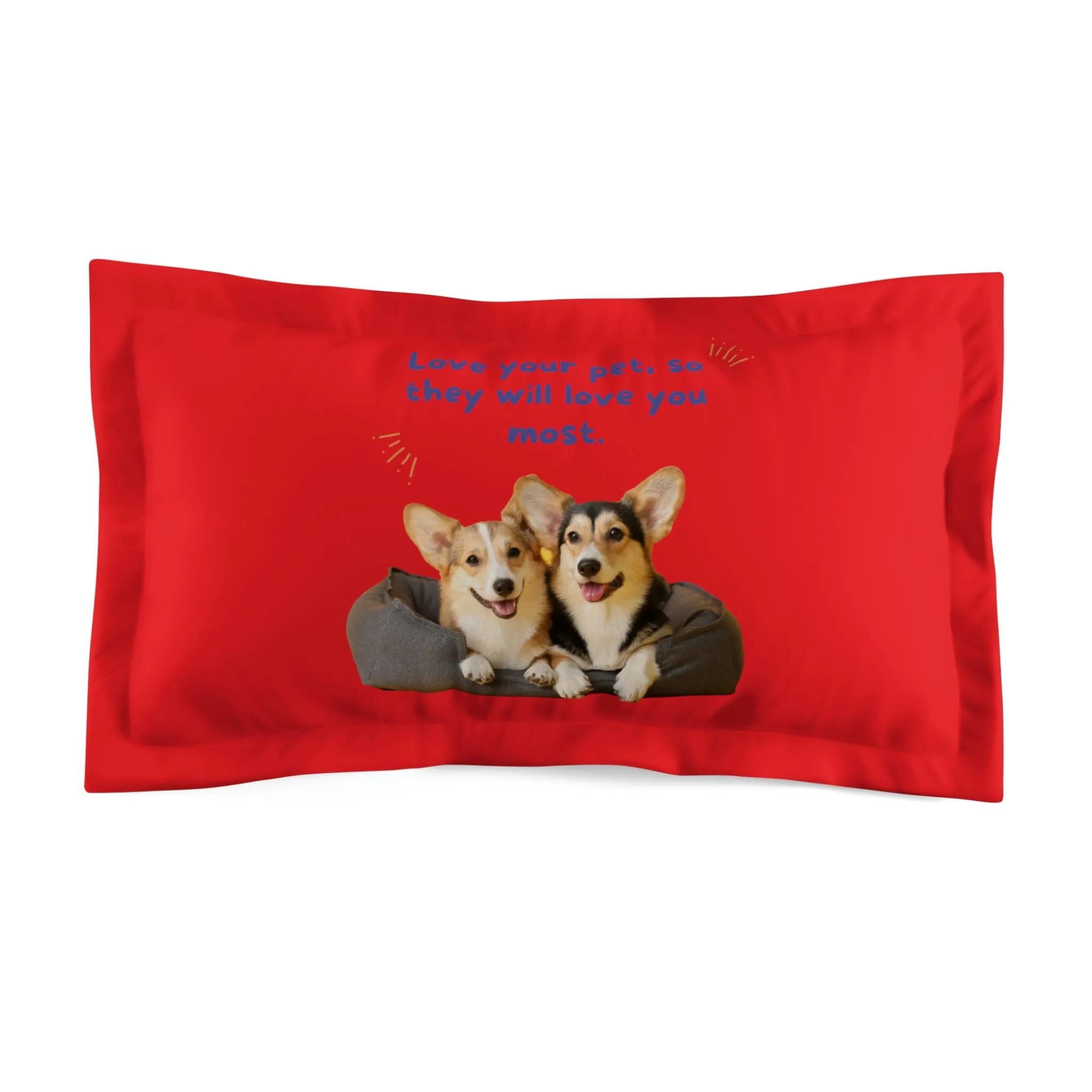 Love your pet so they will love you most dog POD Microfiber Pillow Sham